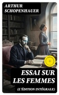 Cover: Essai sur les femmes(L'&eacute;dition int&eacute;grale) - DigiCat
