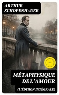Cover: M&eacute;taphysique de l'amour (L'&eacute;dition int&eacute;grale) - DigiCat