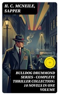 Cover: BULLDOG DRUMMOND SERIES - Complete Thriller Collection: 10 Novels in One Volume - DigiCat