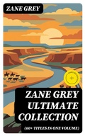 Cover: ZANE GREY Ultimate Collection (60+ Titles in One Volume) - DigiCat