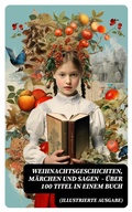 Cover: Weihnachtsgeschichten, M&auml;rchen  und Sagen (Illustrierte Ausgabe) - &Uuml;ber 100 Titel  in einem Buch - DigiCat