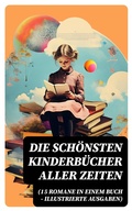 Cover: Die sch&ouml;nsten Kinderb&uuml;cher aller Zeiten (15 Romane in einem Buch - Illustrierte Ausgaben) - DigiCat