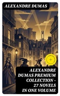 Cover: ALEXANDRE DUMAS Premium Collection - 27 Novels in One Volume - DigiCat