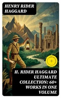 Cover: H. RIDER HAGGARD Ultimate Collection: 60+ Works in One Volume - DigiCat