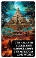Cover: THE ATLANTIS COLLECTION - 6 Books About The Mythical Lost World - DigiCat