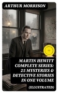 Cover: MARTIN HEWITT Complete Series: 25 Mysteries & Detective Stories in One Volume (Illustrated) - DigiCat