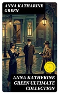 Cover: ANNA KATHERINE GREEN Ultimate Collection - DigiCat
