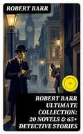Cover: ROBERT BARR Ultimate Collection: 20 Novels & 65+ Detective Stories - DigiCat