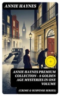 Cover: ANNIE HAYNES Premium Collection - 8 Golden Age Mysteries in One Volume (Crime & Suspense Series) - DigiCat