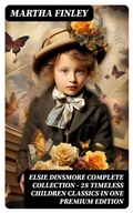 Cover: ELSIE DINSMORE Complete Collection - 28 Timeless Children Classics in One Premium Edition - DigiCat