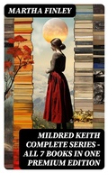 Cover: MILDRED KEITH Complete Series - All 7 Books in One Premium Edition - DigiCat