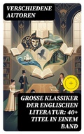 Cover: Gro&szlig;e Klassiker der englischen Literatur: 40+ Titel in einem Band - DigiCat