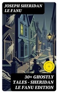 Cover: 30+ GHOSTLY TALES - Sheridan Le Fanu Edition - DigiCat