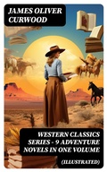 Cover: WESTERN CLASSICS SERIES - 9 Adventure Novels in One Volume (Illustrated) - DigiCat
