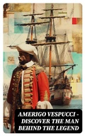 Cover: AMERIGO VESPUCCI - Discover the Man Behind the Legend - DigiCat