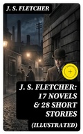 Cover: J. S. FLETCHER: 17 Novels & 28 Short Stories (Illustrated) - DigiCat