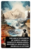 Cover: The Great Explorers of North America: Complete Biographies, Historical Documents, Journals & Letters - DigiCat