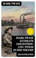 Cover: MARK TWAIN Ultimate Collection: 370+ Titles in One Volume (Illustrated) - DigiCat