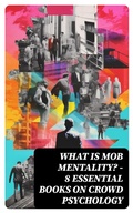 Cover: WHAT IS MOB MENTALITY? - 8 Essential Books on Crowd Psychology - DigiCat
