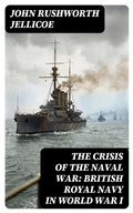 Cover: The Crisis of the Naval War: British Royal Navy in World War I - DigiCat
