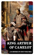 Cover: KING ARTHUR OF CAMELOT (10 Books in One Volume) - DigiCat