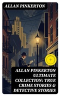 Cover: ALLAN PINKERTON Ultimate Collection: True Crime Stories & Detective Stories - DigiCat