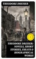 Cover: THEODORE DREISER: Novels, Short Stories, Essays & Biographical Works - DigiCat