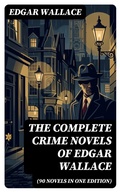 Cover: The Complete Crime Novels of Edgar Wallace (90 Novels in One Edition) - DigiCat
