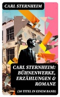 Cover: Carl Sternheim: B&uuml;hnenwerke, Erz&auml;hlungen & Romane (30 Titel in einem Band) - DigiCat