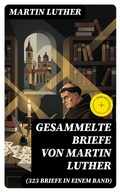 Cover: Gesammelte Briefe von Martin Luther (323 Briefe in einem Band) - DigiCat