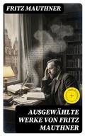 Cover: Ausgew&auml;hlte Werke von Fritz Mauthner - DigiCat