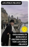 Cover: Gesammelte Romane & Erz&auml;hlungen von Anatole France - DigiCat