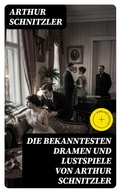 Cover: Die bekanntesten Dramen und Lustspiele von Arthur Schnitzler - DigiCat