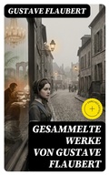 Cover: Gesammelte Werke von Gustave Flaubert - DigiCat