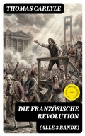 Cover: Die Franz&ouml;sische Revolution (Alle 3 B&auml;nde) - DigiCat