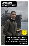 Cover: Joachim Ringelnatz: Mein Leben bis zum Kriege & Als Mariner im Krieg - DigiCat