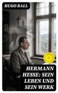 Cover: Hermann Hesse: Sein Leben und sein Werk - DigiCat