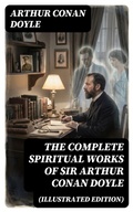 Cover: The Complete Spiritual Works of Sir Arthur Conan Doyle (Illustrated Edition) - DigiCat