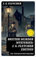 Cover: British Murder Mysteries: J. S. Fletcher Edition (40+ Titles in One Volume) - DigiCat