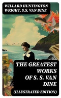 Cover: The Greatest Works of S. S. Van Dine (Illustrated Edition) - DigiCat