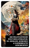 Cover: Die phantastische Welt der Literatur: 90+ Romane, M&auml;rchen & Zauberhafte Geschichten - DigiCat