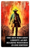 Cover: The Men Who Shot Liberty: 60 Rip-Roaring Westerns in One Edition - DigiCat