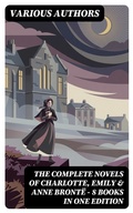 Cover: The Complete Novels of Charlotte, Emily & Anne Bront&euml; - 8 Books in One Edition - DigiCat