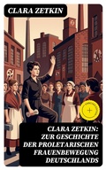 Cover: Clara Zetkin: Zur Geschichte der proletarischen Frauenbewegung Deutschlands - DigiCat