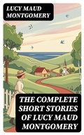 Cover: The Complete Short Stories of Lucy Maud Montgomery - DigiCat
