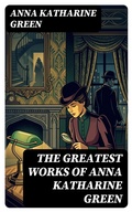 Cover: The Greatest Works of Anna Katharine Green - DigiCat
