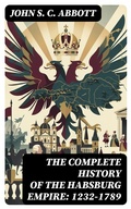Cover: The Complete History of the Habsburg Empire: 1232-1789 - DigiCat