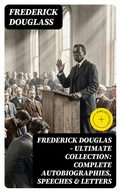 Cover: Frederick Douglas - Ultimate Collection: Complete Autobiographies, Speeches & Letters - DigiCat