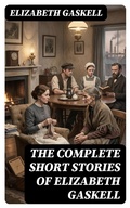 Cover: The Complete Short Stories of Elizabeth Gaskell - DigiCat