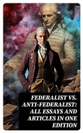 Cover: Federalist vs. Anti-Federalist: ALL Essays and Articles in One Edition - DigiCat